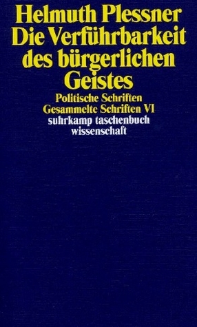 Die Verführbarkeit des bürgerlichen Geistes. Politische Schriften (Gesammelte Schriften, Bd.6)