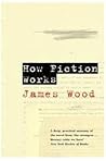 How Fiction Works by James  Wood