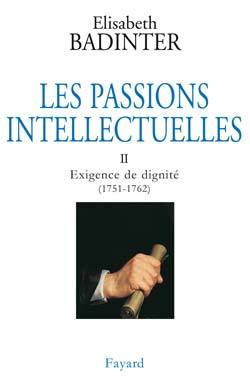Les Passions intellectuelles, tome 2 : Exigence de dignité (1751-1762)