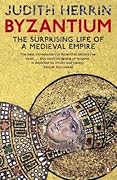 Byzantium: The Surprising Life of a Medieval Empire