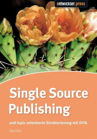 Single Source Publishing: Topicorientierte Strukturierung und DITA