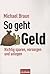 So geht Geld - Richtig sparen, vorsorgen und anlegen by Michael Braun