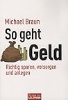 So geht Geld - Richtig sparen, vorsorgen und anlegen