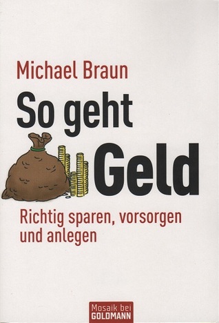 So geht Geld - Richtig sparen, vorsorgen und anlegen