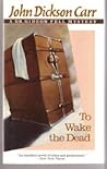 To Wake the Dead by John Dickson Carr