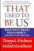 That Used to Be Us: What Went Wrong with America - And How It Can Come Back. by Thomas L. Friedman, Michael Mandelbaum