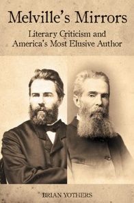 Melville's Mirrors: Literary Criticism and America's Most Elusive Author (Literary Criticism in Perspective, 67)