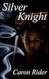 Silver Knight by Caron Rider