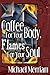 Coffee For Your Body, Flames For Your Soul