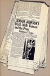 Lyndon Johnson's Dual War: Vietnam and the Press