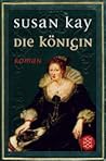 Die Königin by Susan Kay