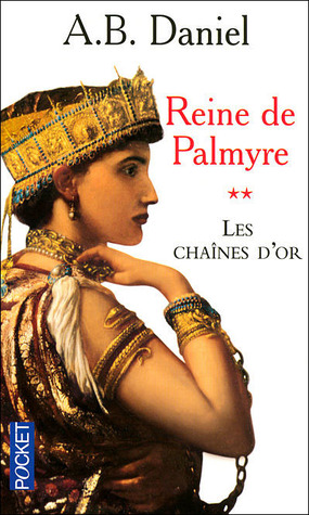 Les Chaînes D'or (Reine de Palmyre, #2)