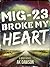 MiG-23 Broke my Heart: a Wa...