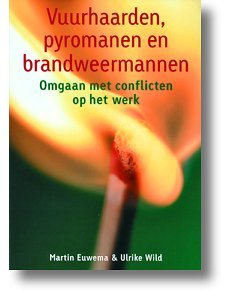 Vuurhaarden, pyromanen en brandweermannen: omgaan met conflicten op het werk