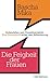 Die Feigheit der Frauen: Rollenfallen und Geiselmentalität - Eine Streitschrift wider den Selbstbetrug