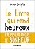 Le Livre qui rend heureux by Arthur Dreyfus
