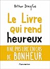 Le Livre qui rend heureux (A ne pas lire en cas de bonheur)