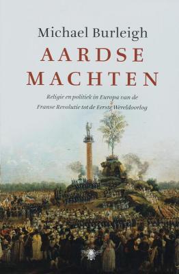 Aardse machten: religie en politiek in Europa van de Franse Revolutie tot de Eerste Wereldoorlog