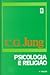 Psicologia e Religião by C.G. Jung