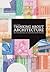 Thinking About Architecture: An Introduction To Architectural Theory