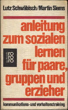 Anleitung zum sozialen Lernen für Paare, Gruppen und Erzieher: Kommunikations- und Verhaltenstraining