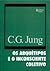 Os Arquétipos e o Inconsciente Coletivo by C.G. Jung Os Arquétipos e o Inconsciente Coletivo by C.G. Jung