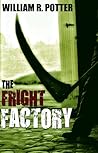 The Fright Factory by William R. Potter The Fright Factory by William R. Potter