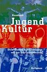 Kursbuch Jugendkultur: Stile, Szenen und Identitäten vor der Jahrtausendwende Kursbuch Jugendkultur: Stile, Szenen und Identitäten vor der Jahrtausendwende