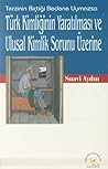 Türk Kimliğinin Yaratılması ve Ulusal Kimlik Sorunu Üzerine