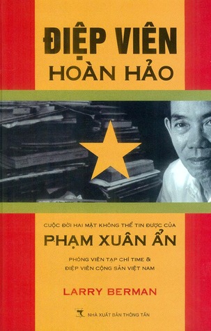 Điệp viên hoàn hảo: Cuộc đời hai mặt không thể tin được của Phạm Xuân Ẩn, phóng viên tạp chí Time và điệp viên cộng sản Việt Nam