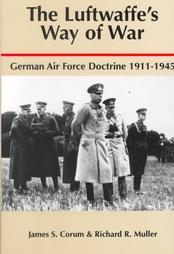 The Luftwaffe's Way of War: German Air Force Doctrine, 1911-1945 (Hardcover)