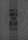 What Is Owed the Dead by R.H.W. Dillard