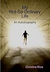 My Not-So-Ordinary Life: An Autobiography