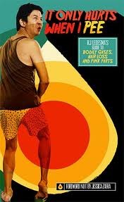 It Only Hurts When I Pee : RJ Ledesma's Guide to Bodily Gases, Hair Loss and Pink Parts)