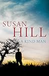 A Kind Man by Susan Hill A Kind Man by Susan Hill
