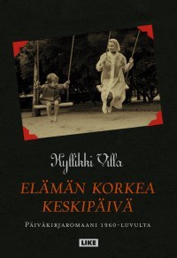 Elämän korkea keskipäivä - Päiväkirjaromaani 1960-luvulta (Unknown Binding)