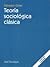 Teoría Sociológica Clásica
