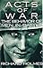 Acts of War: The Behavior of Men in Battle