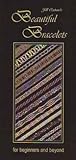 Beautiful Bracelets: for beginners and beyond Beautiful Bracelets: for beginners and beyond