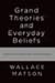 Grand Theories and Everyday Beliefs by Wallace Matson