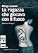 La ragazza che giocava con il fuoco (Millenium trilogy, #2)