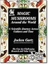 Magic Mushrooms Around the World: A Scientific Journey Across Cultures and Time - The Case for Challenging Research and Value Systems