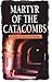 The Martyr of the Catacombs...