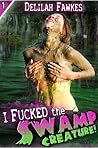 I Fucked the Swamp Creature! by Delilah Fawkes