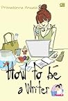 How to Be A Writer by Primadonna Angela