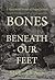 Bones Beneath Our Feet
