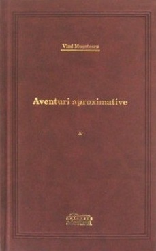 Aventuri aproximative volumul 1
