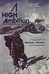High Ambition: A Biography of Reinhold Messner High Ambition: A Biography of Reinhold Messner