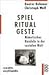 Spiel, Ritual, Geste: Mimet...
