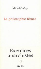 La philosophie féroce: exercices anarchistes (Paperback)